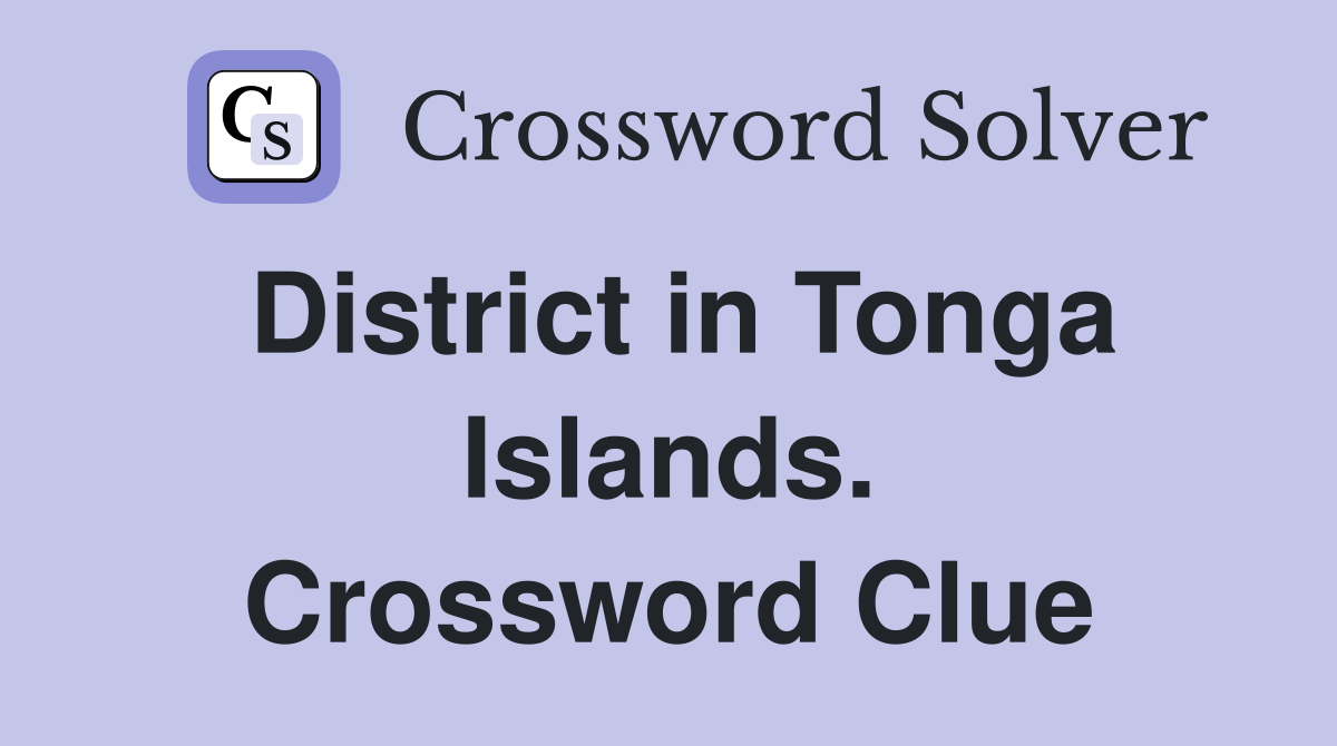 District in Tonga Islands. Crossword Clue