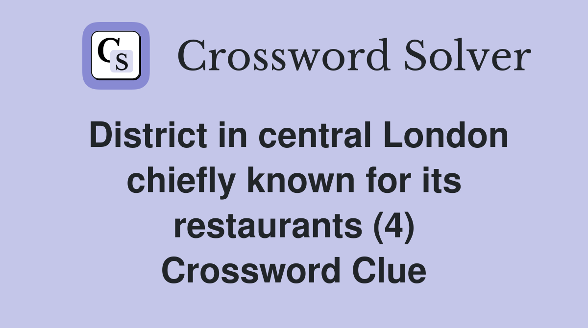 District in central London chiefly known for its restaurants (4) Crossword Clue