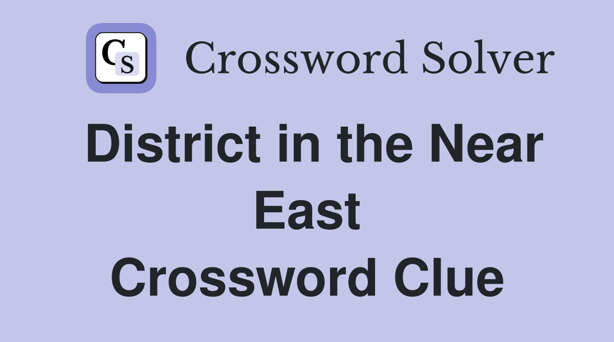 District in the Near East Crossword Clue