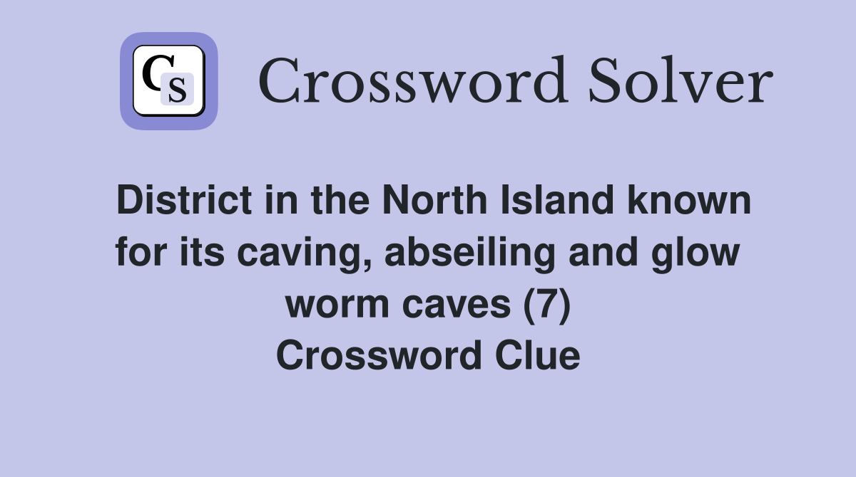 District in the North Island known for its caving, abseiling and glow worm caves (7) Crossword Clue