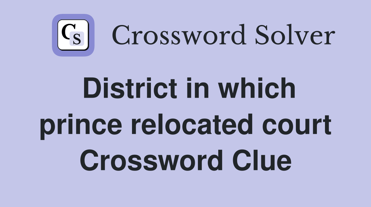 District in which prince relocated court Crossword Clue