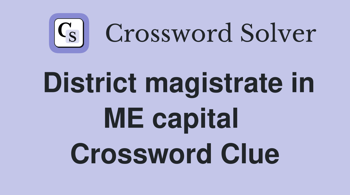 District magistrate in ME capital  Crossword Clue