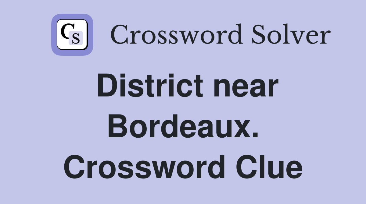 District near Bordeaux. Crossword Clue