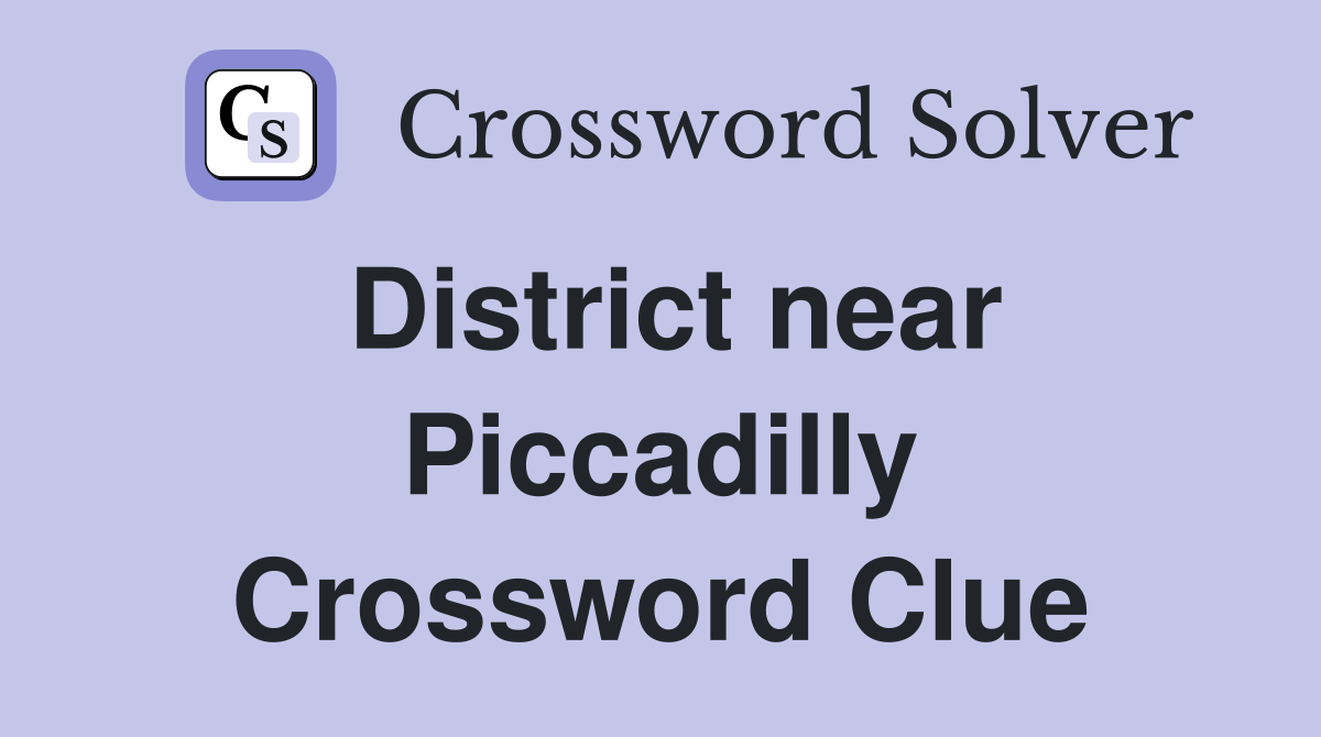 District near Piccadilly Crossword Clue