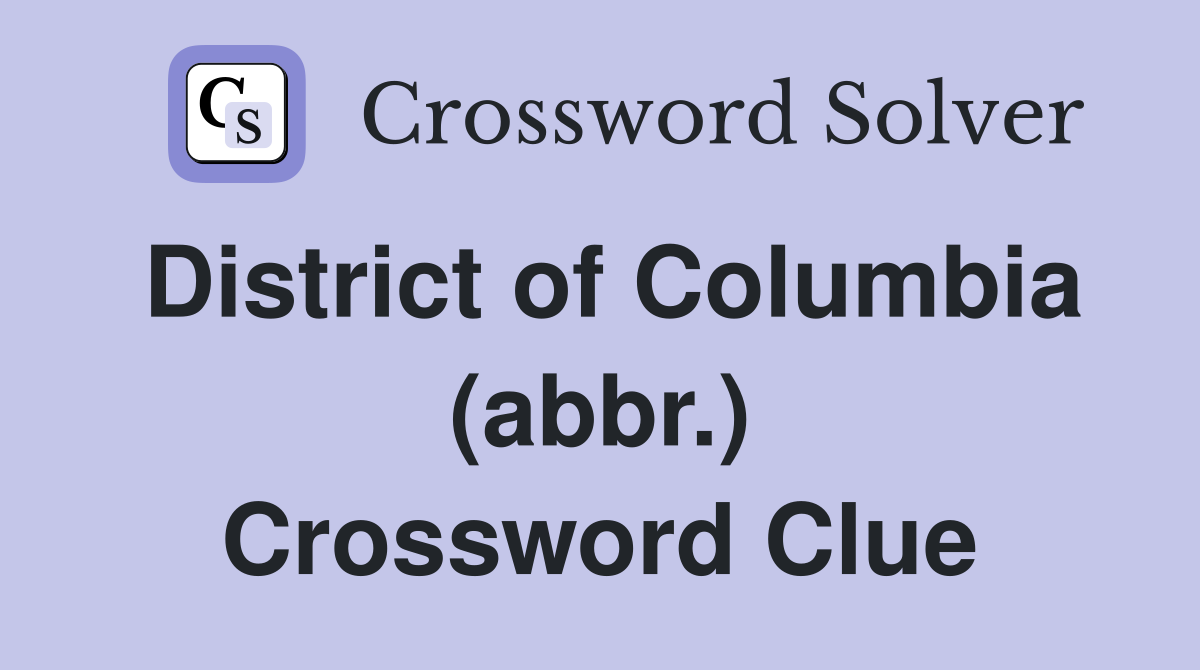 District of Columbia (abbr.) Crossword Clue