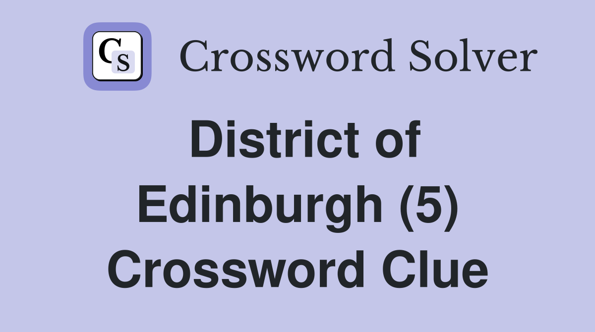 District of Edinburgh (5) Crossword Clue