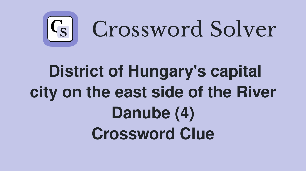 District of Hungary's capital city on the east side of the River Danube (4) Crossword Clue