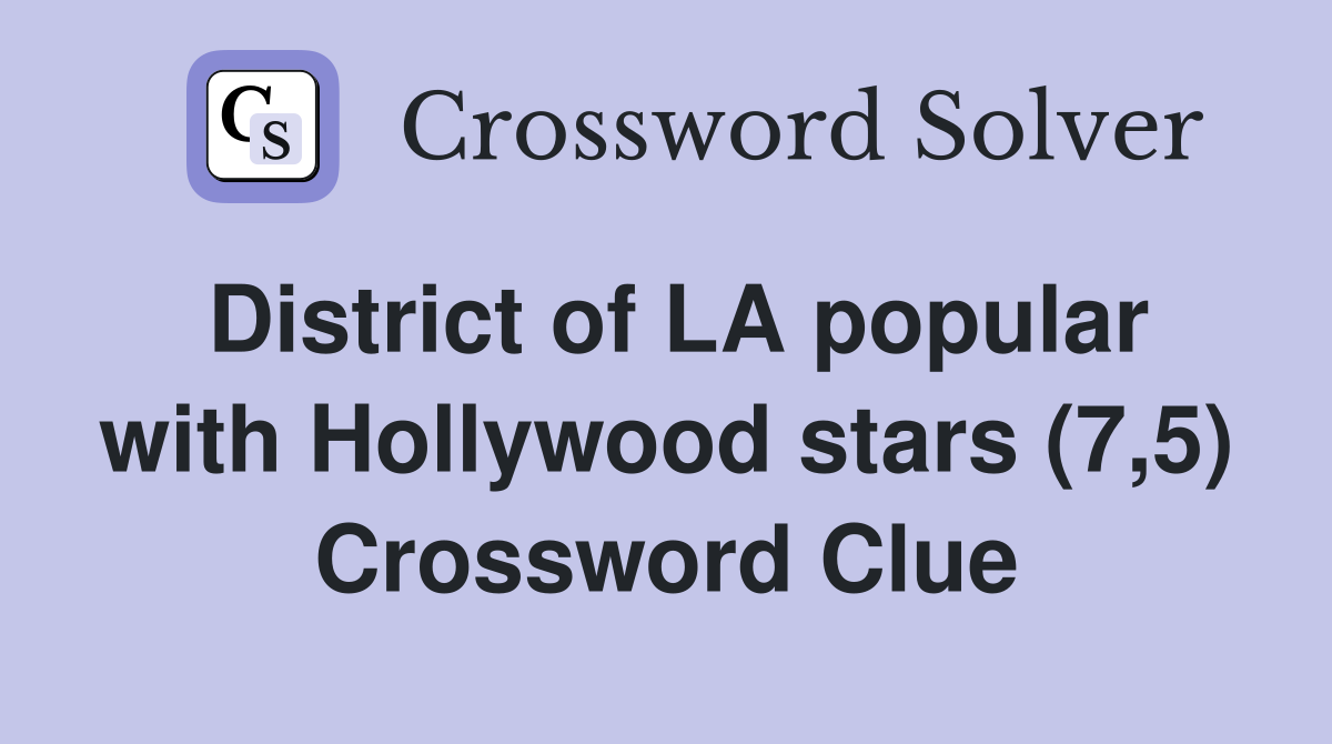 District of LA popular with Hollywood stars (7,5) Crossword Clue