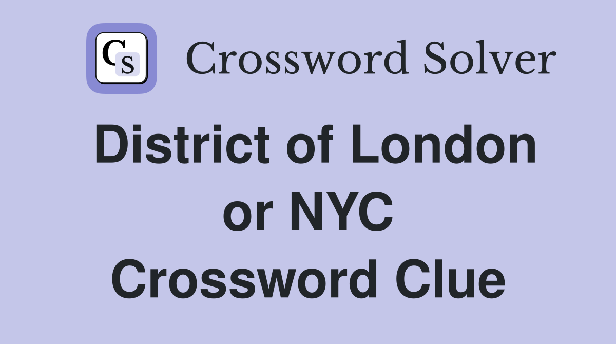 District of London or NYC Crossword Clue