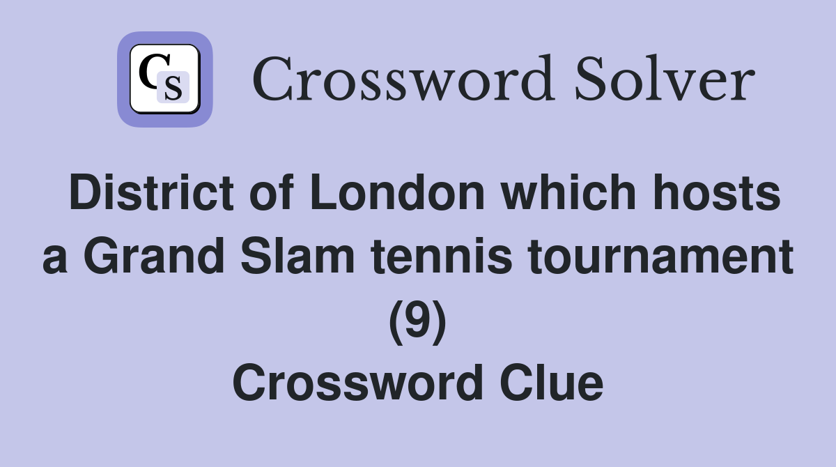 District of London which hosts a Grand Slam tennis tournament (9) Crossword Clue