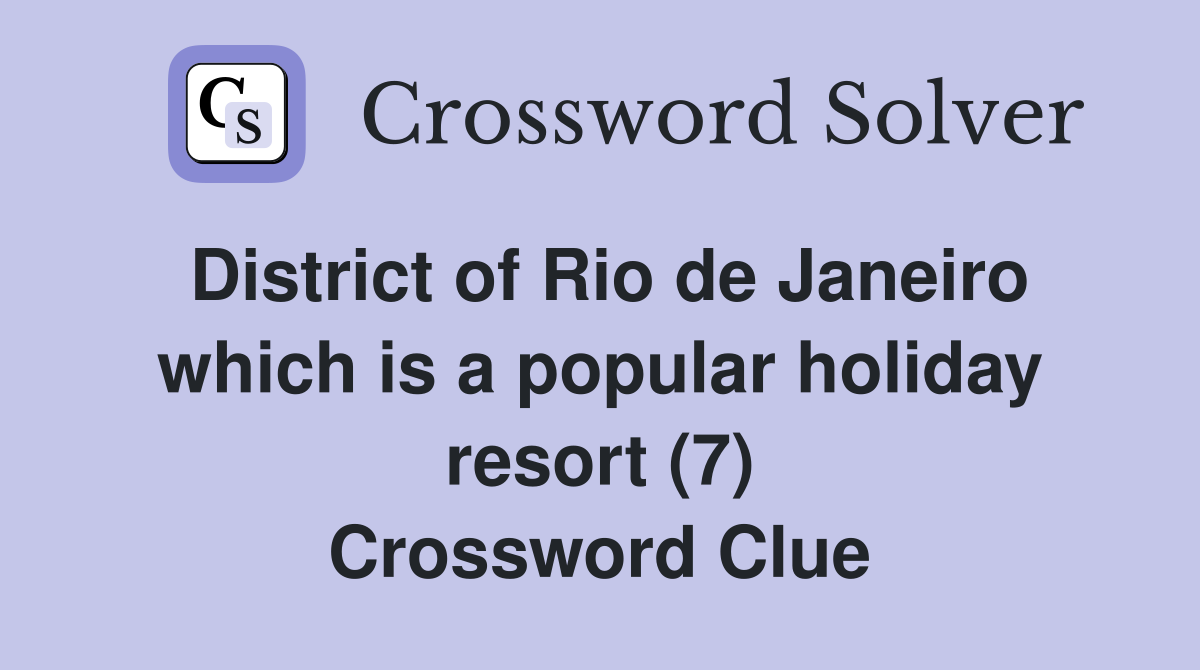 District of Rio de Janeiro which is a popular holiday resort (7) Crossword Clue
