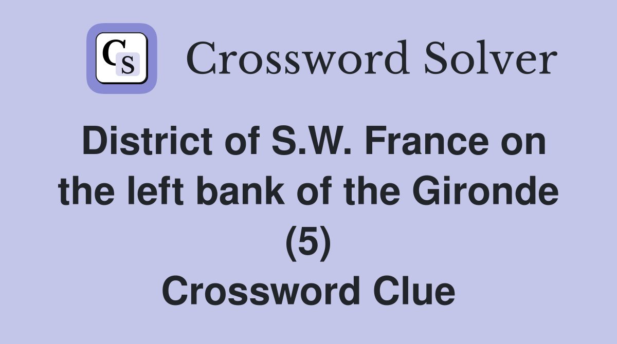 District of S.W. France on the left bank of the Gironde (5) Crossword Clue