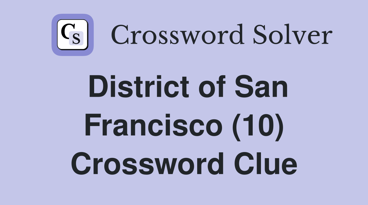 District of San Francisco (10) Crossword Clue Answers Crossword Solver