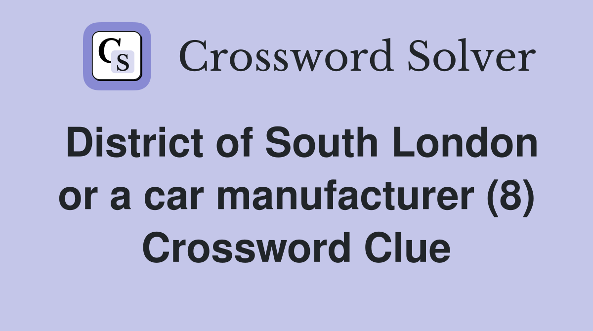 District of South London or a car manufacturer (8) Crossword Clue