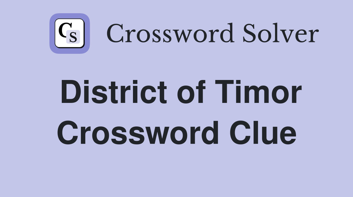 District of Timor Crossword Clue