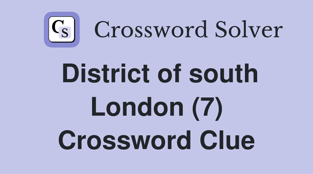 District of south London (7) Crossword Clue