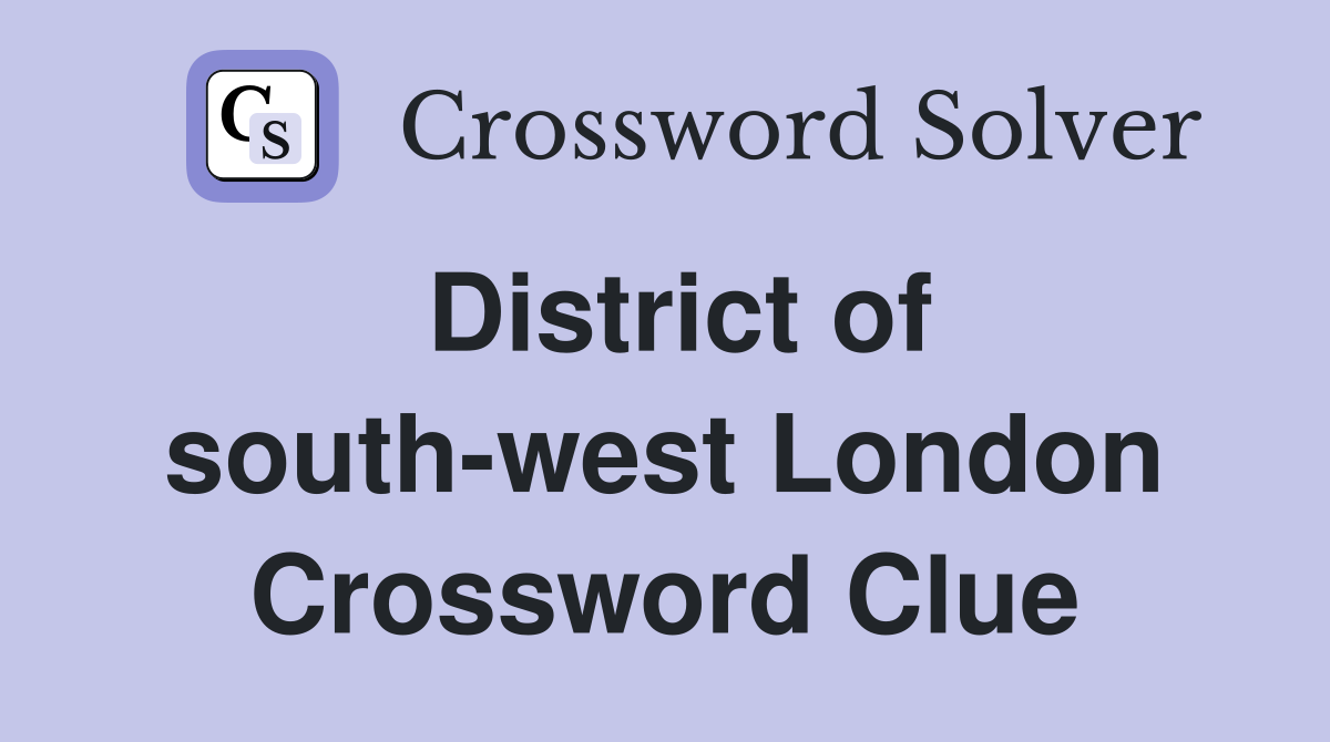 District of south-west London Crossword Clue