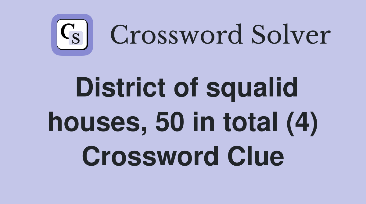 District of squalid houses, 50 in total (4) Crossword Clue