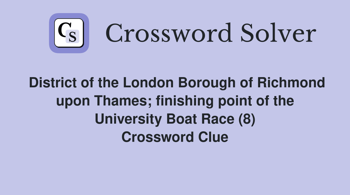 District of the London Borough of Richmond upon Thames; finishing point of the University Boat Race (8) Crossword Clue