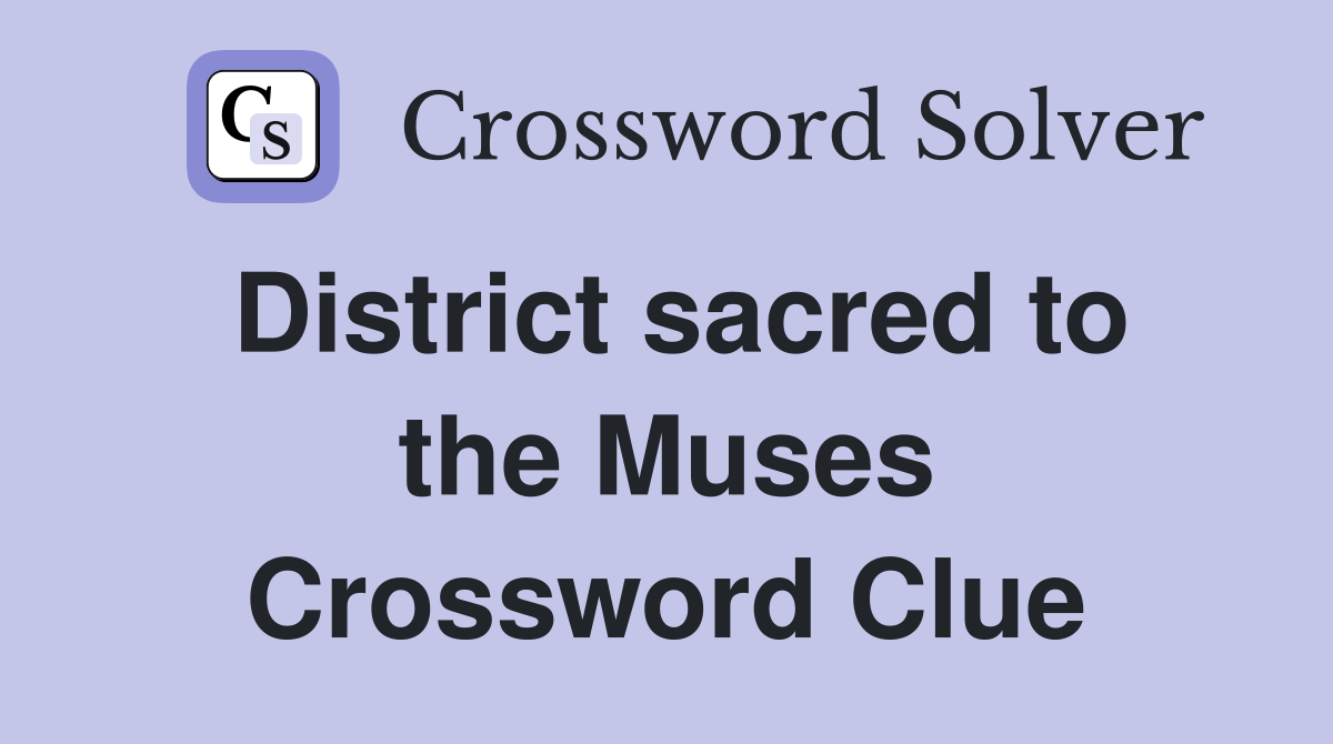 District sacred to the Muses Crossword Clue