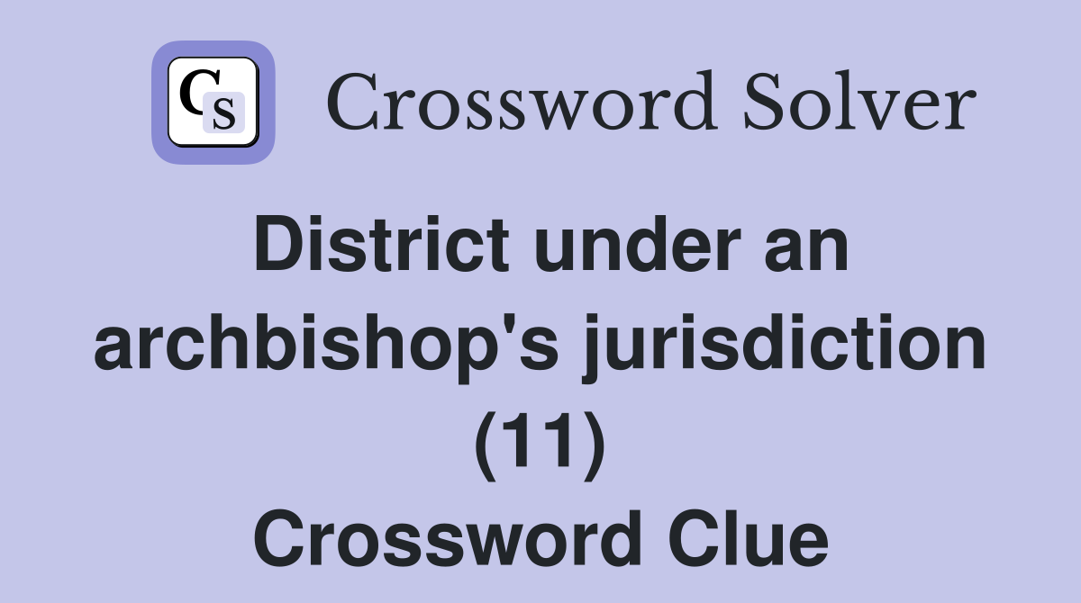 District under an archbishop's jurisdiction (11) Crossword Clue