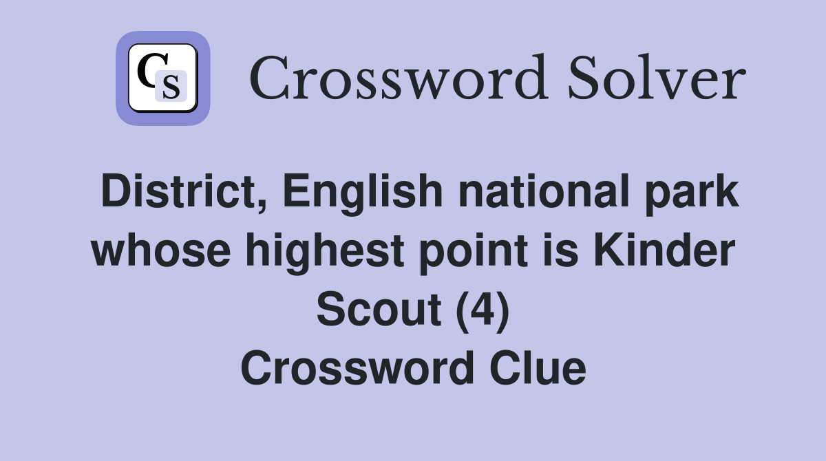 District, English national park whose highest point is Kinder Scout (4) Crossword Clue