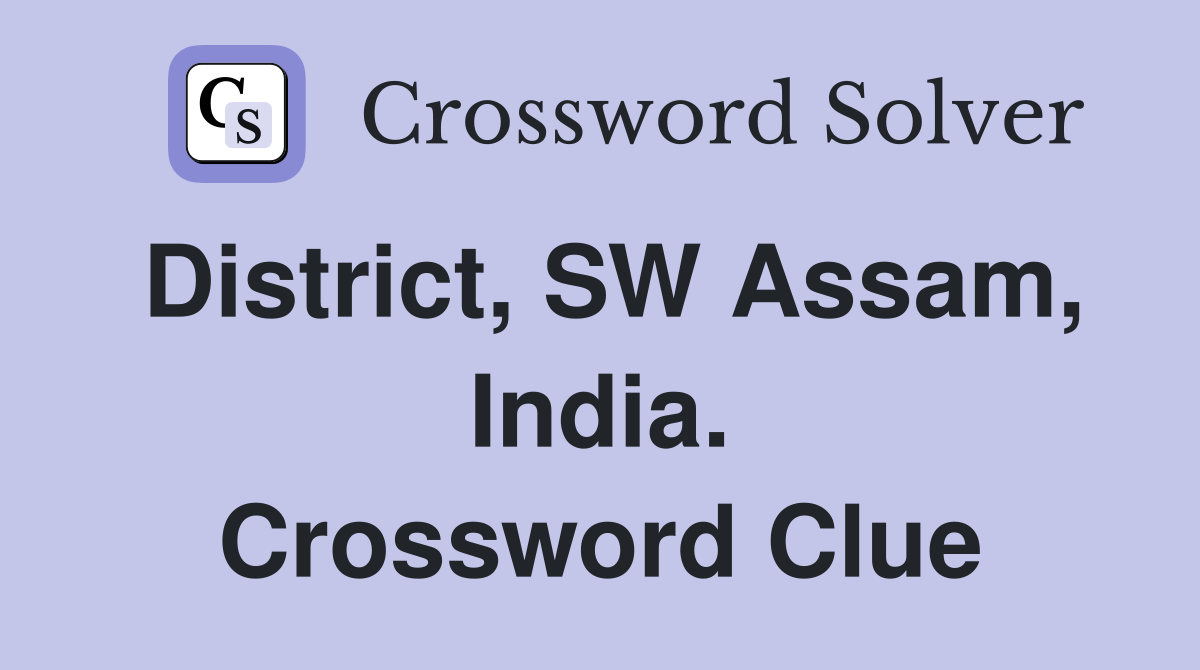 District, SW Assam, India. Crossword Clue