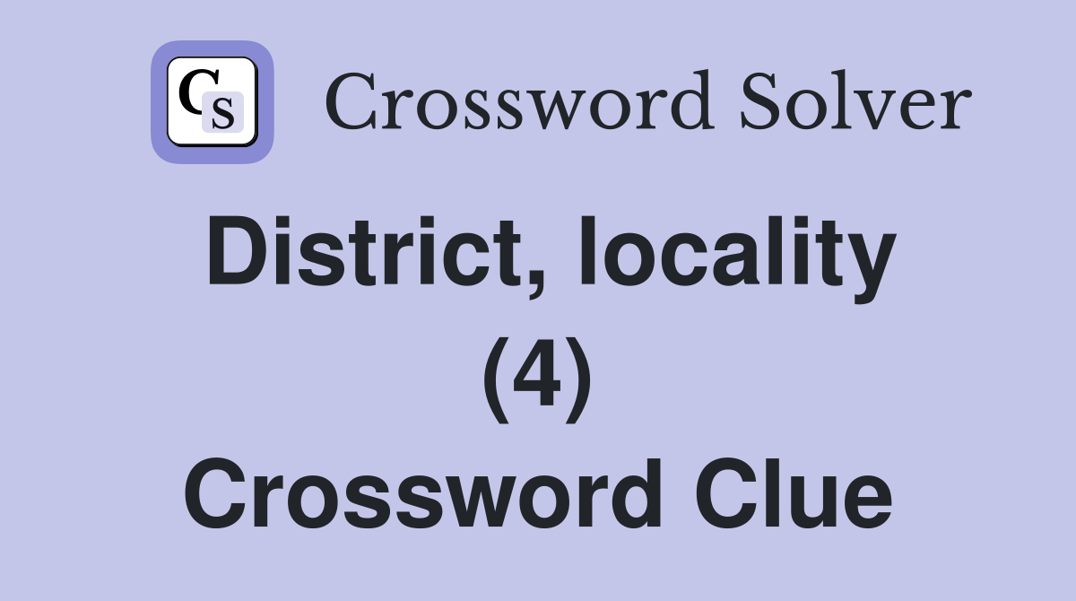 District, locality (4) Crossword Clue
