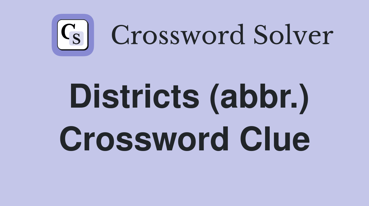 Districts (abbr.) Crossword Clue