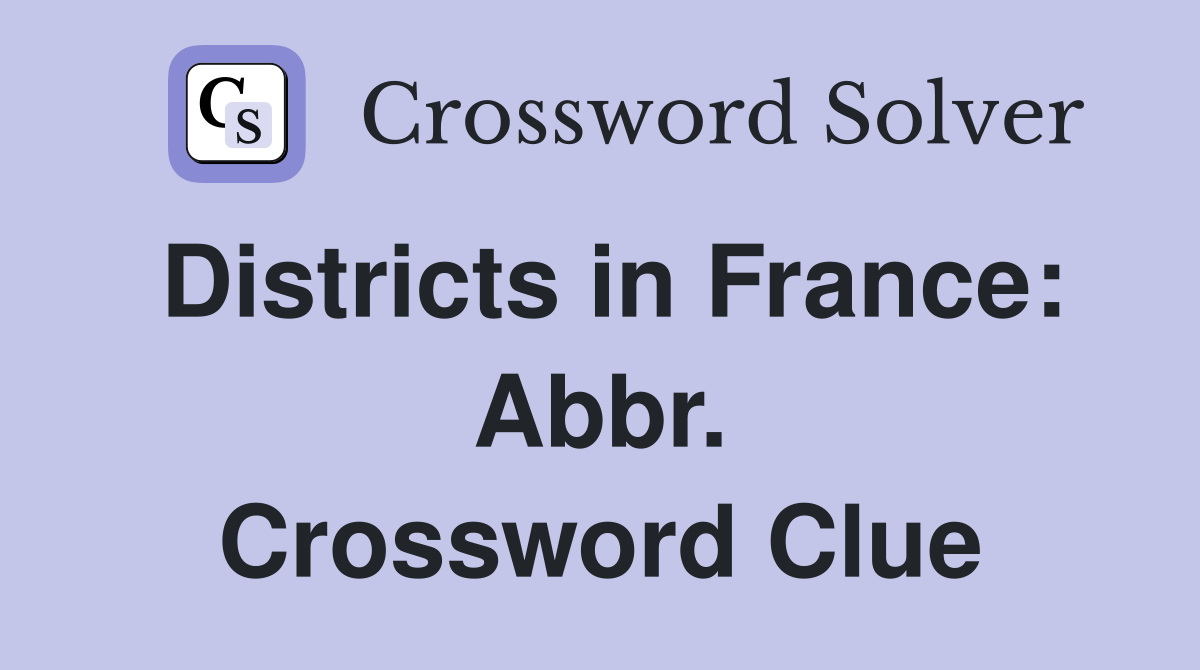 Districts in France: Abbr. Crossword Clue