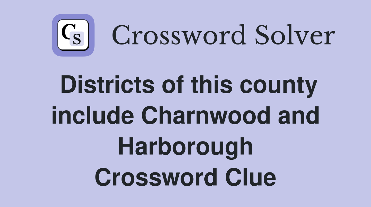 Districts of this county include Charnwood and Harborough Crossword Clue