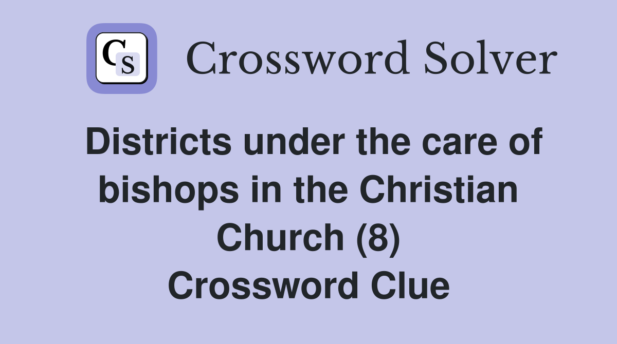 Districts under the care of bishops in the Christian Church (8) Crossword Clue