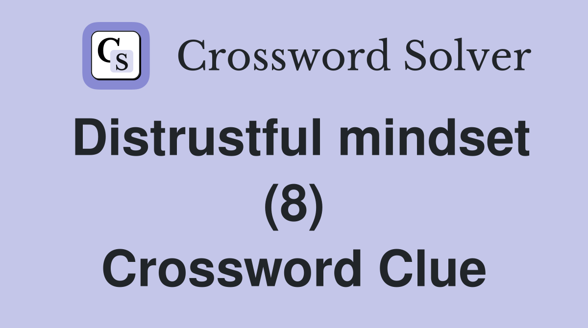 Distrustful mindset (8) Crossword Clue