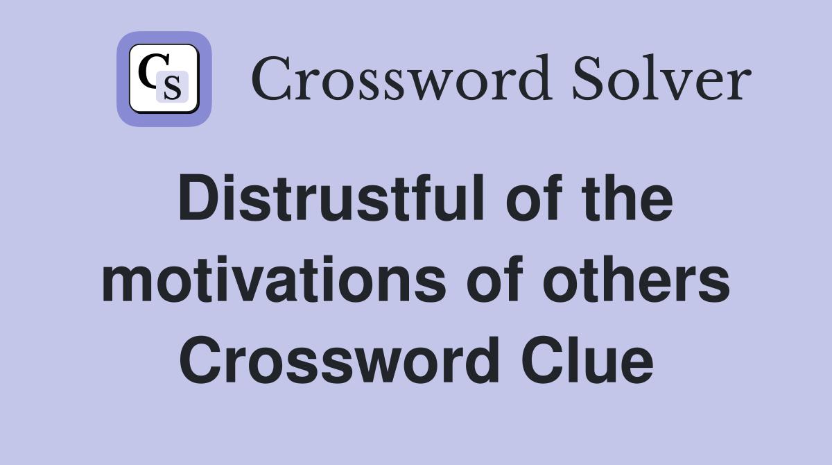 Distrustful of the motivations of others Crossword Clue