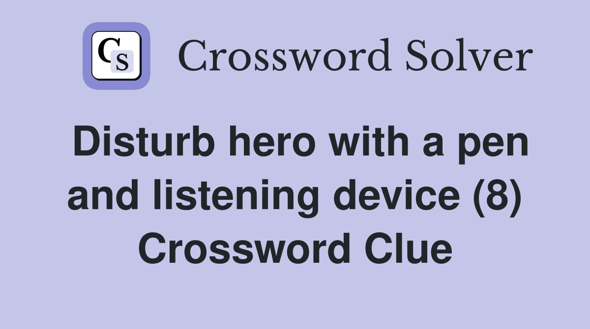 Disturb hero with a pen and listening device (8) Crossword Clue