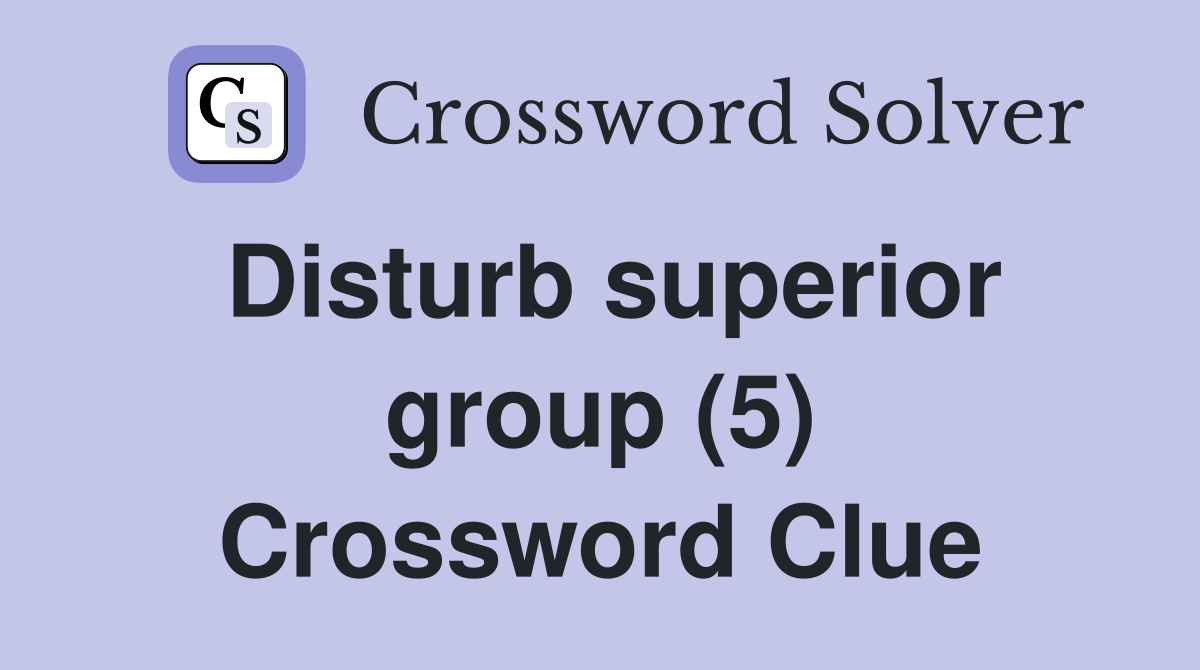 Disturb superior group (5) Crossword Clue
