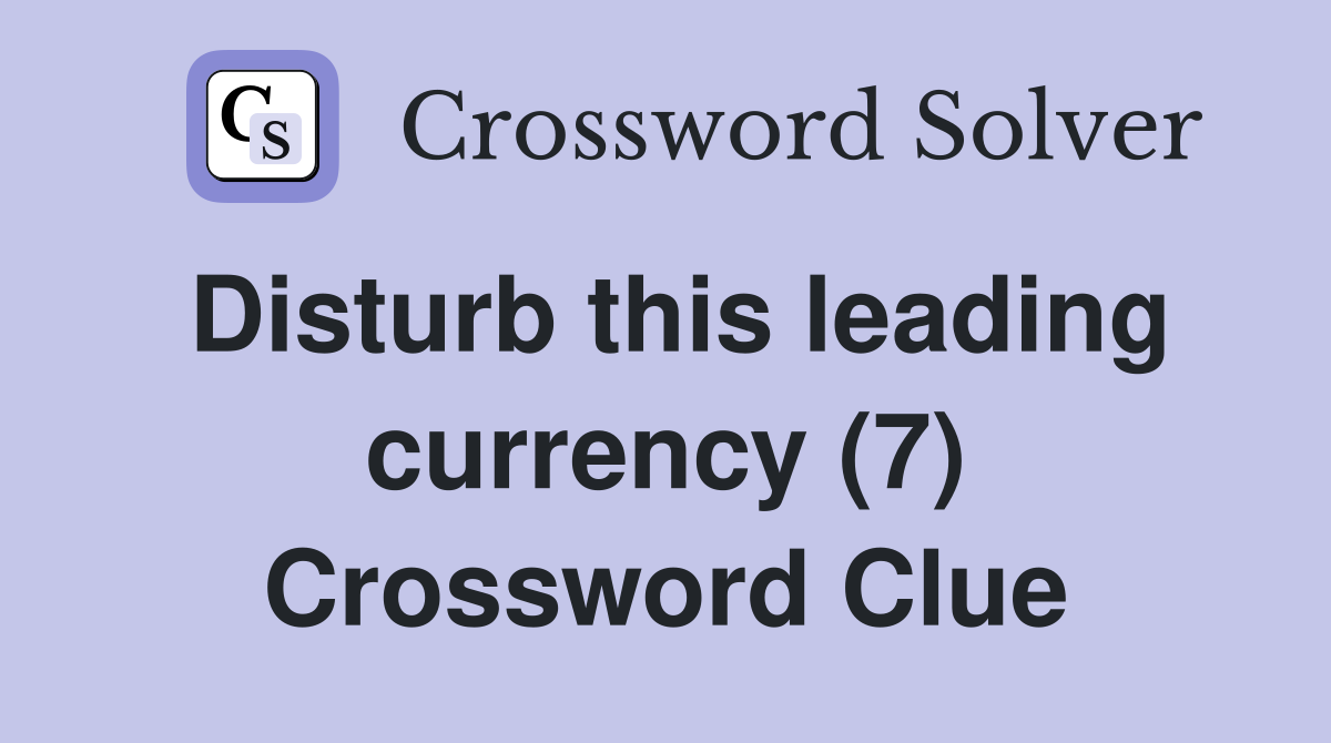 Disturb this leading currency (7) Crossword Clue