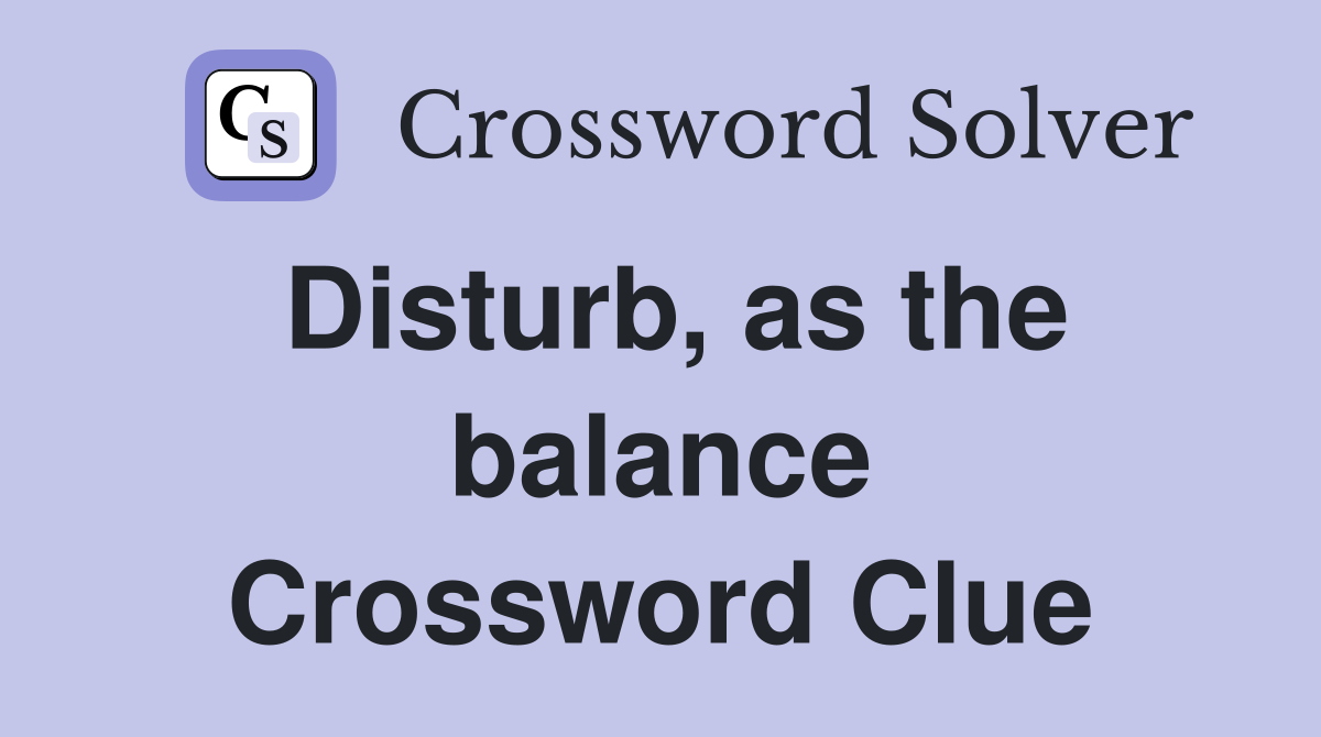 Disturb, as the balance Crossword Clue