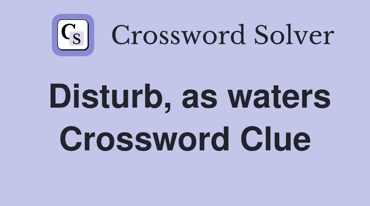 Disturb, as waters Crossword Clue
