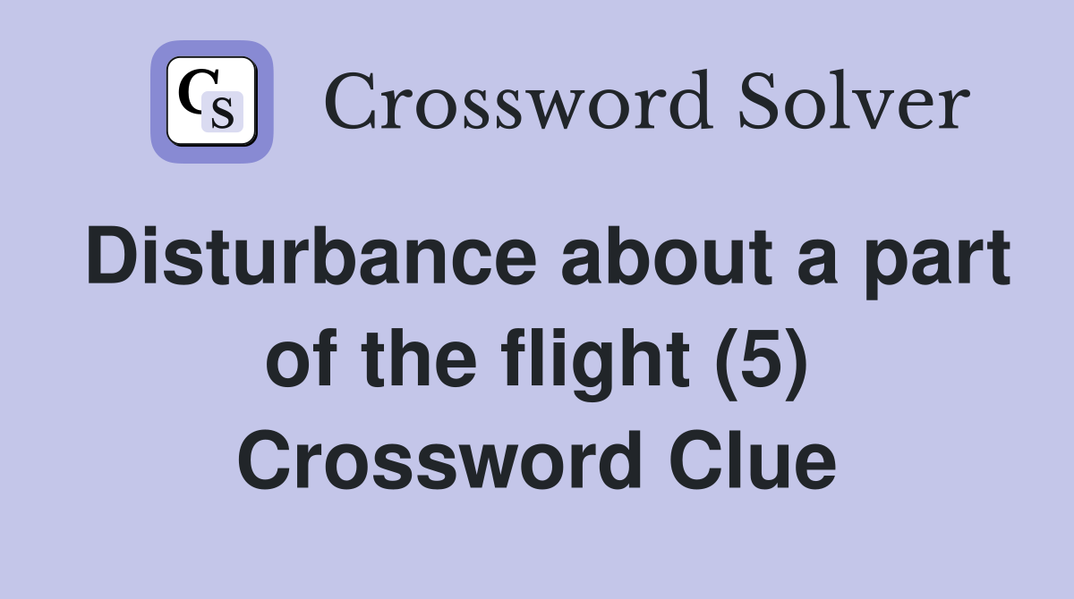 Disturbance about a part of the flight (5) Crossword Clue