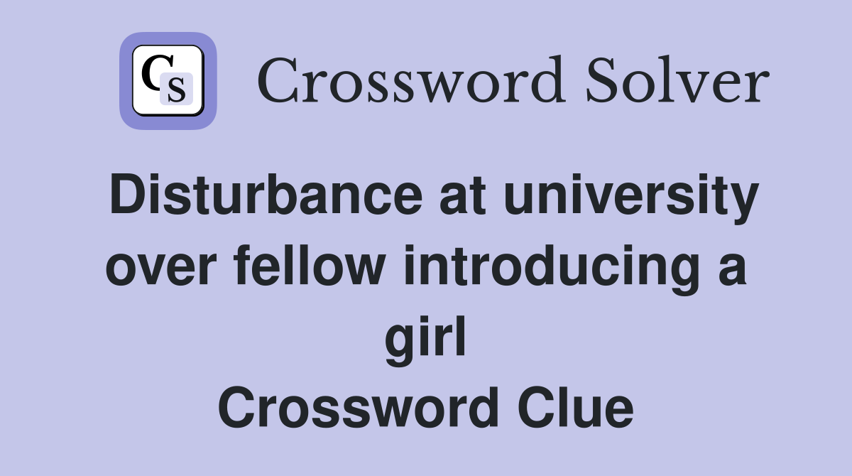 Disturbance at university over fellow introducing a girl Crossword Clue