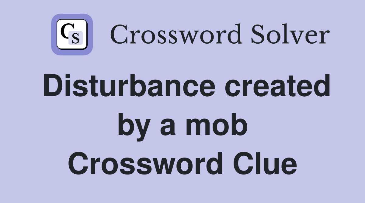 Disturbance created by a mob Crossword Clue