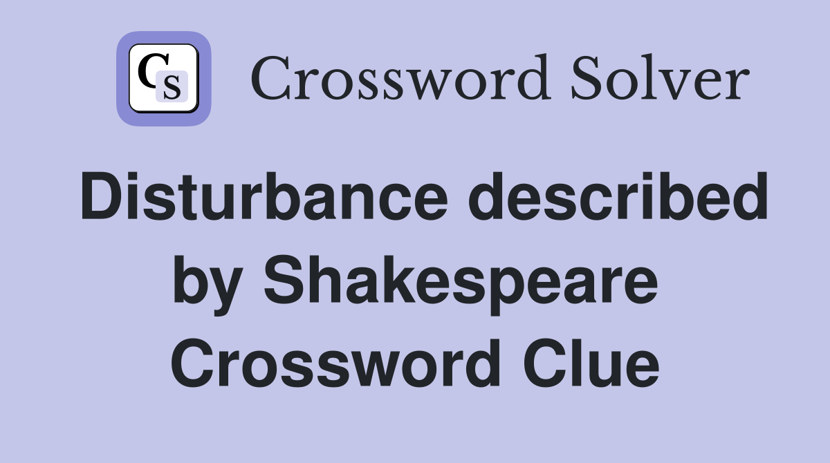 Disturbance described by Shakespeare Crossword Clue