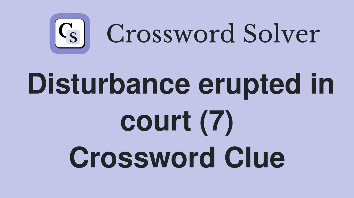 Disturbance erupted in court (7) Crossword Clue