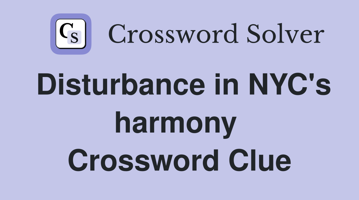 Disturbance in NYC's harmony  Crossword Clue