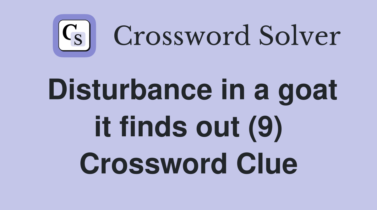 Disturbance in a goat it finds out (9) Crossword Clue