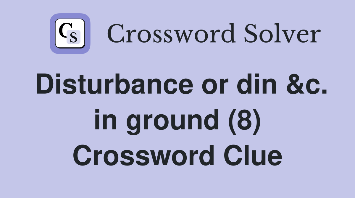 Disturbance or din &c. in ground (8) Crossword Clue