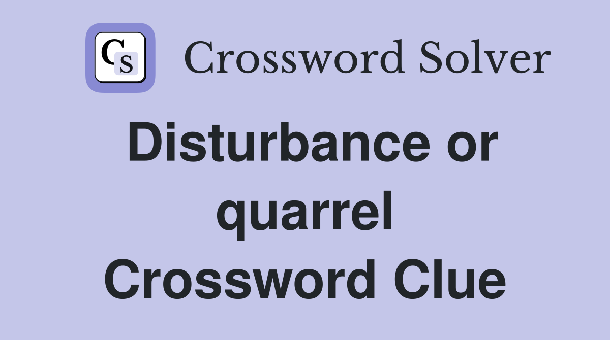 Disturbance or quarrel Crossword Clue