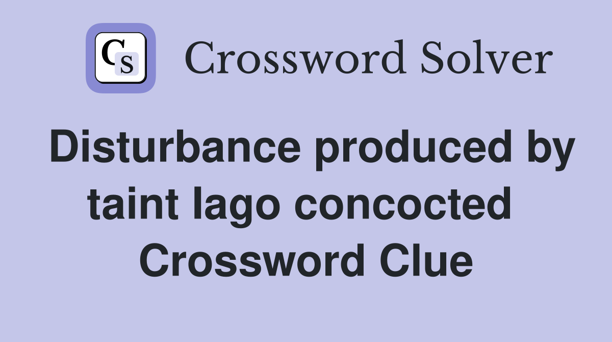 Disturbance produced by taint Iago concocted  Crossword Clue