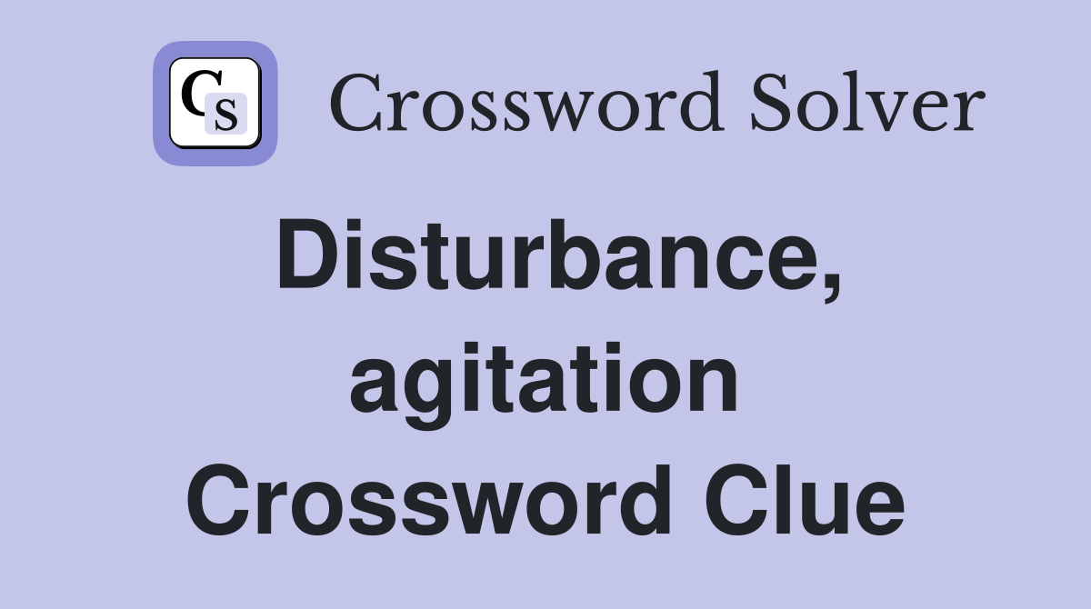Disturbance, agitation Crossword Clue